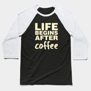 Life Begins After Coffee Baseball T-Shirt